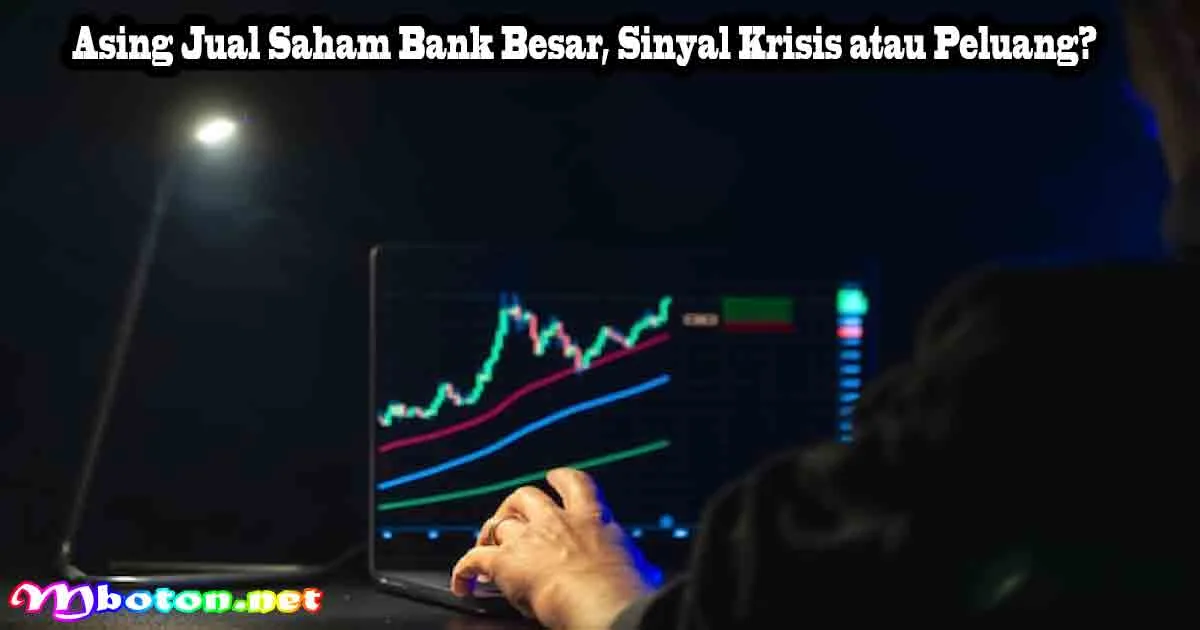 Asing Jual Saham Bank Besar, Sinyal Krisis atau Peluang?