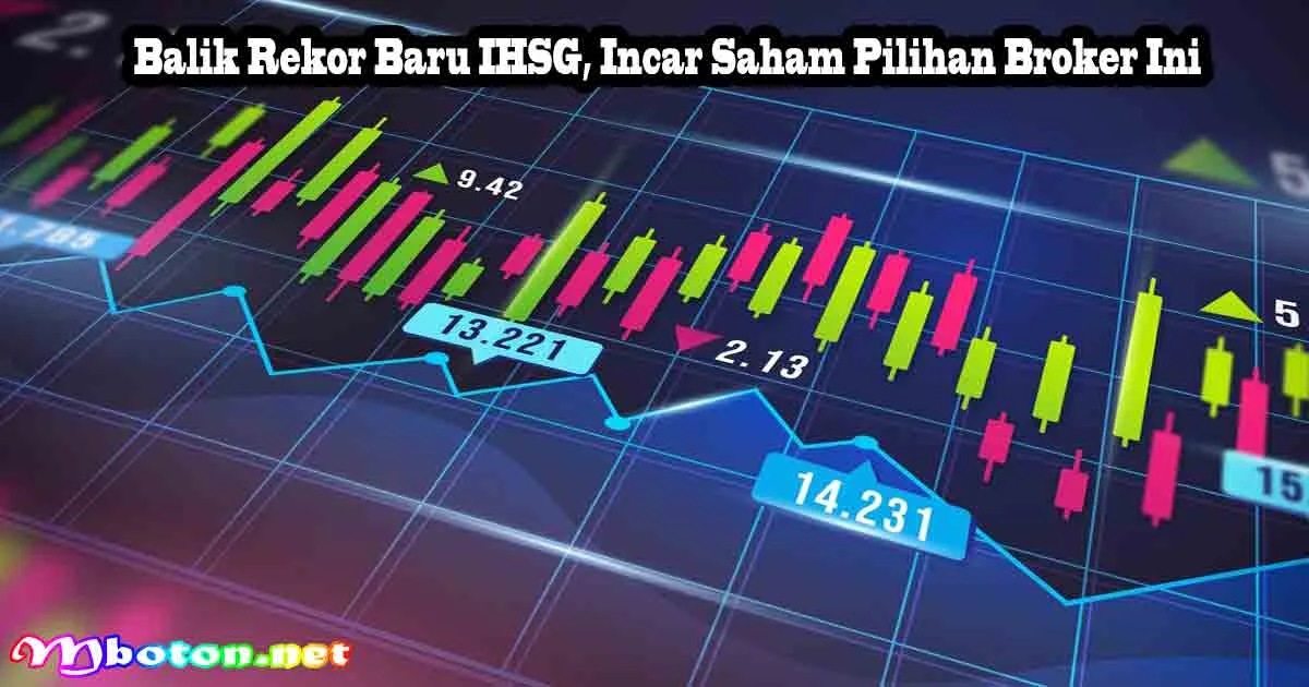 Balik Rekor Baru IHSG, Incar Saham Pilihan Broker Ini