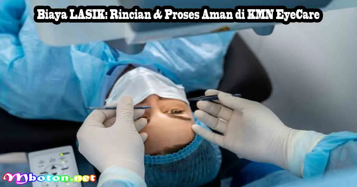Biaya LASIK: Rincian & Proses Aman di KMN EyeCare
