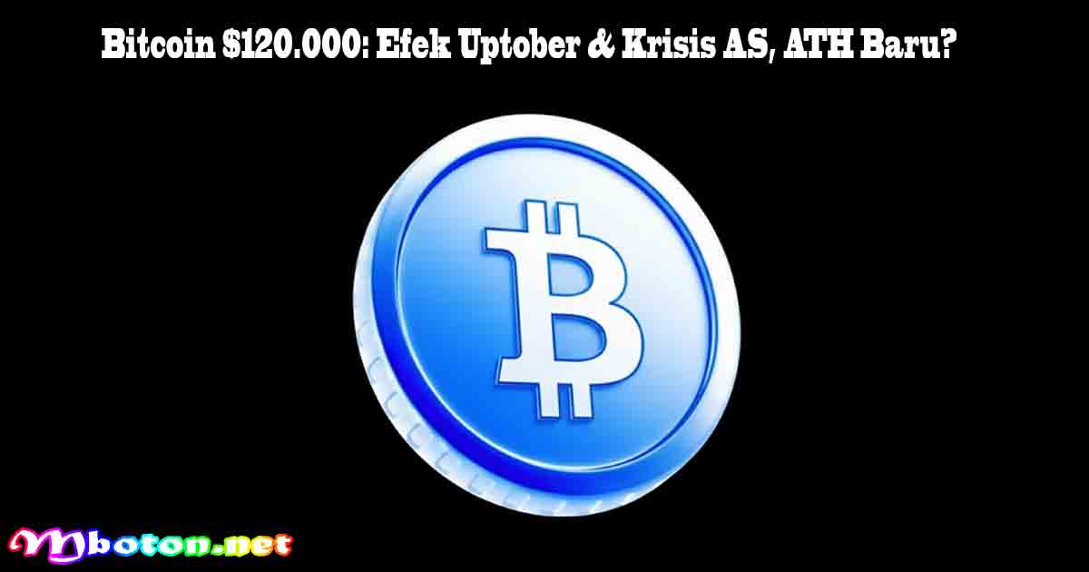 Bitcoin $120.000: Efek Uptober & Krisis AS, ATH Baru?