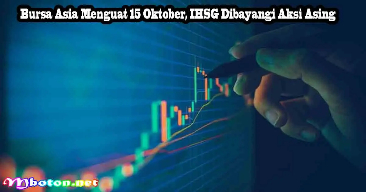 Bursa Asia Menguat 15 Oktober, IHSG Dibayangi Aksi Asing