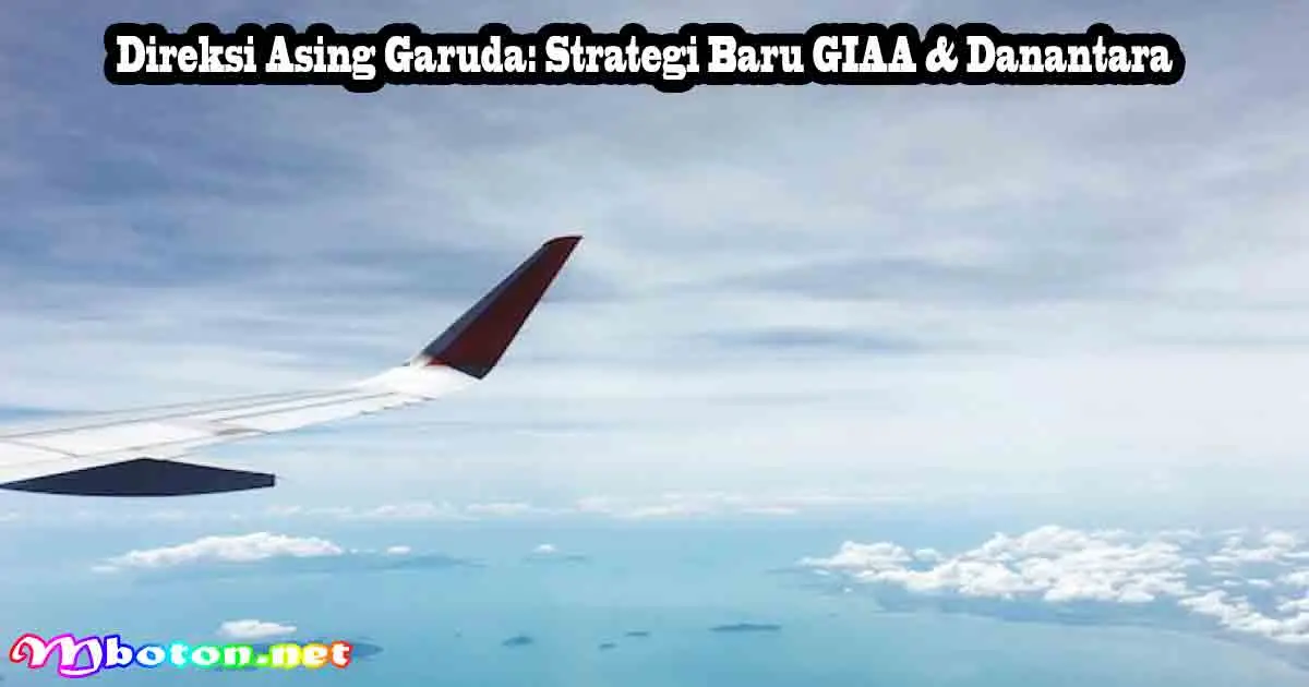 Direksi Asing Garuda: Strategi Baru GIAA & Danantara