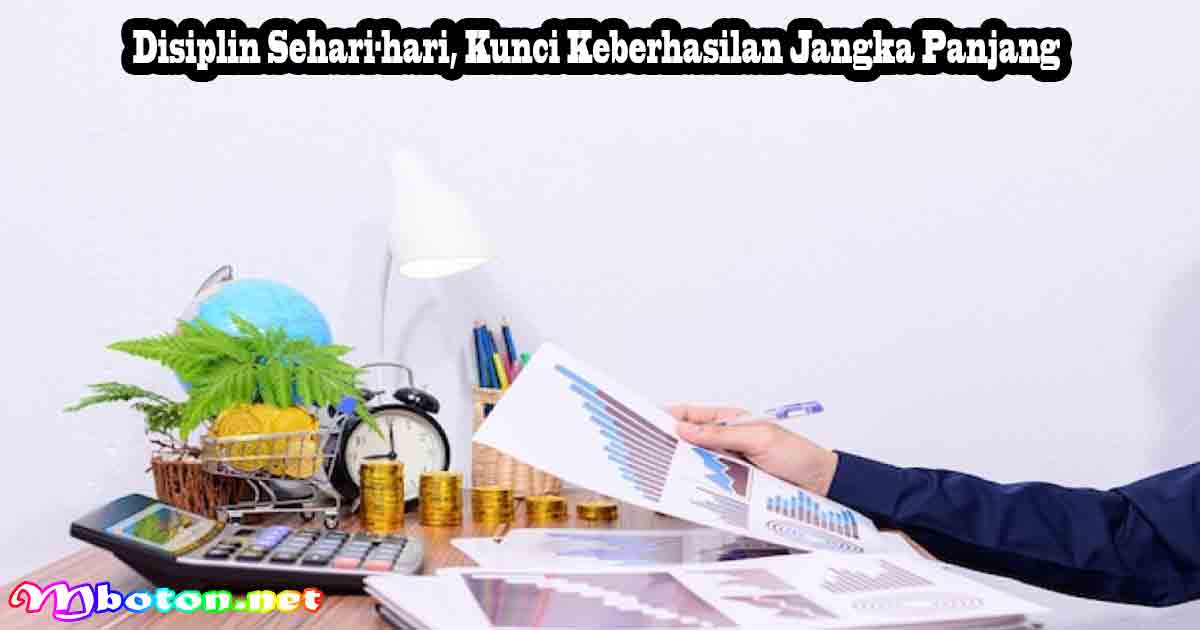 Disiplin Sehari-hari, Kunci Keberhasilan Jangka Panjang
