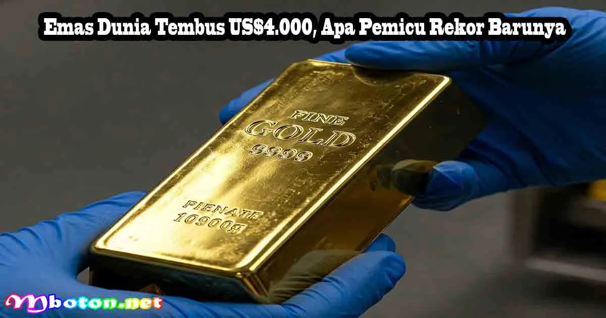 Emas Dunia Tembus US$4.000, Apa Pemicu Rekor Barunya