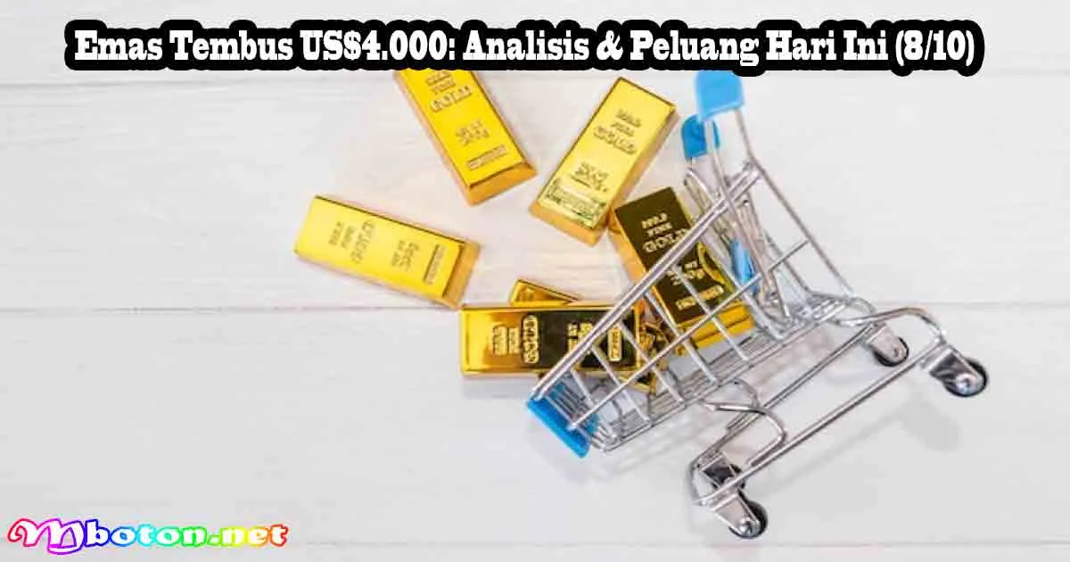 Emas Tembus US4.000: Analisis & Peluang Hari Ini 8-10