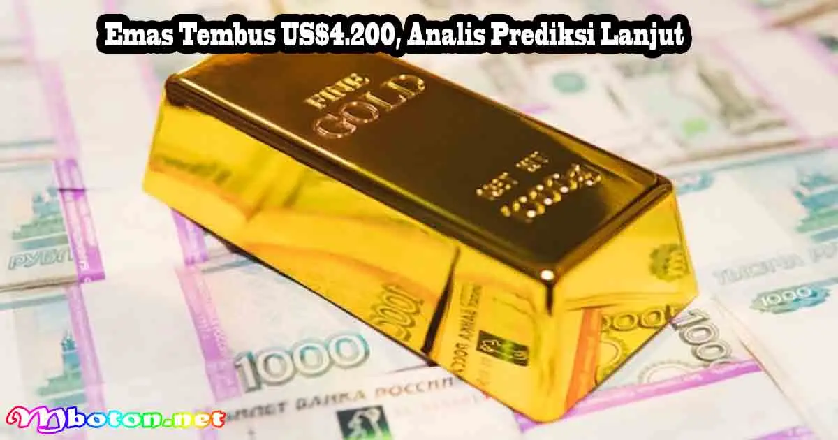 Emas Tembus US$4.200, Analis Prediksi Lanjut