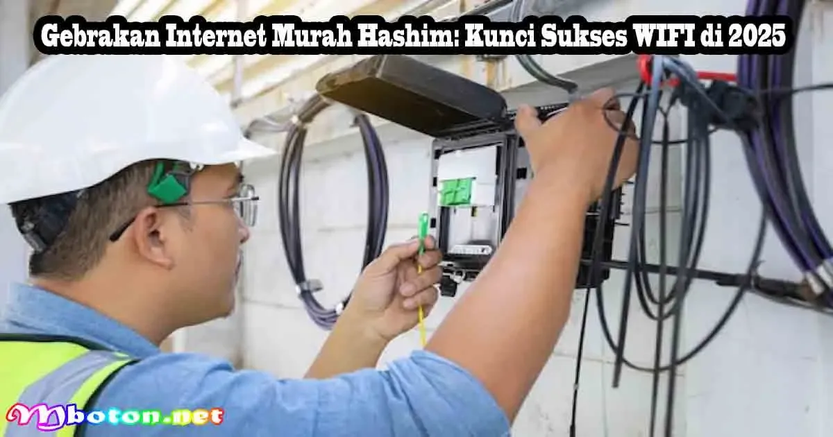 Gebrakan Internet Murah Hashim: Kunci Sukses WIFI di 2025