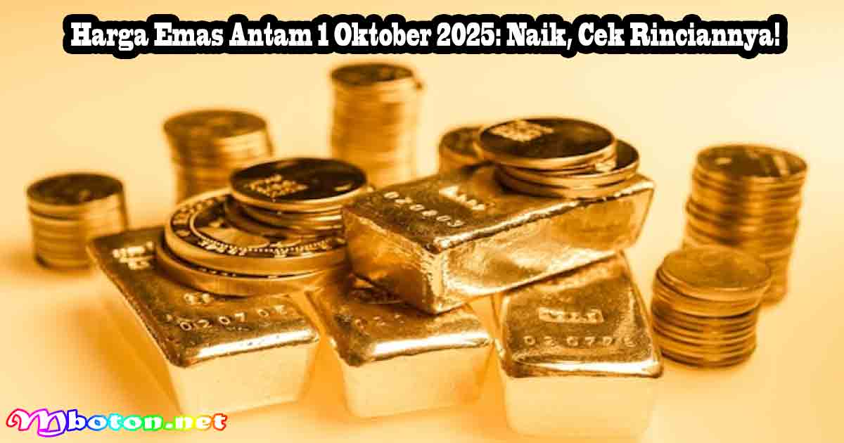 Harga Emas Antam 1 Oktober 2025: Naik, Cek Rinciannya!