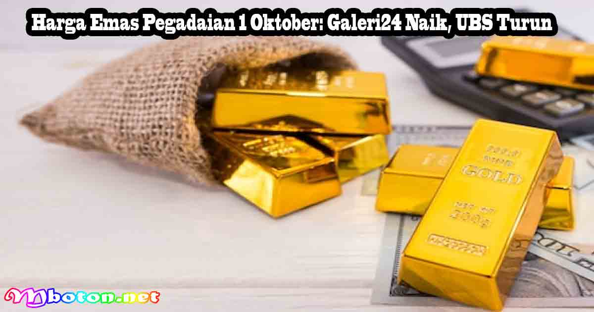 Harga Emas Pegadaian 1 Oktober: Galeri24 Naik, UBS Turun