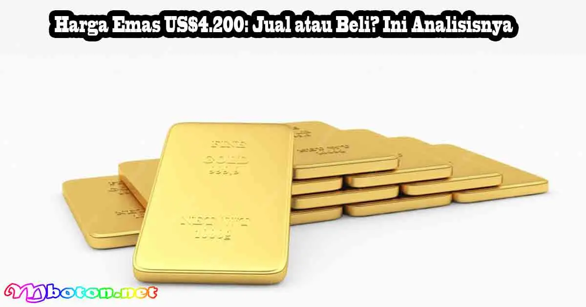 Harga Emas US$4.200: Jual atau Beli? Ini Analisisnya