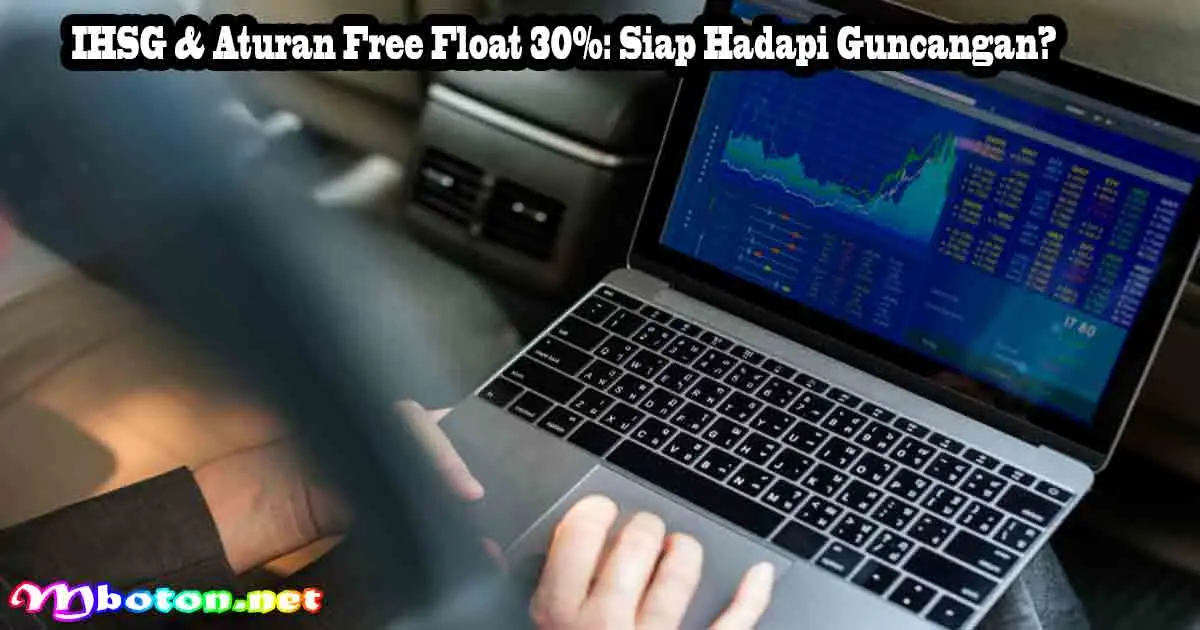 IHSG & Aturan Free Float 30%: Siap Hadapi Guncangan?