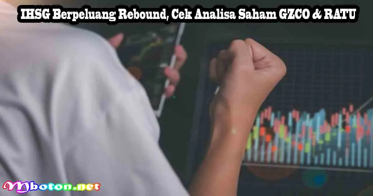 IHSG Berpeluang Rebound, Cek Analisa Saham GZCO & RATU
