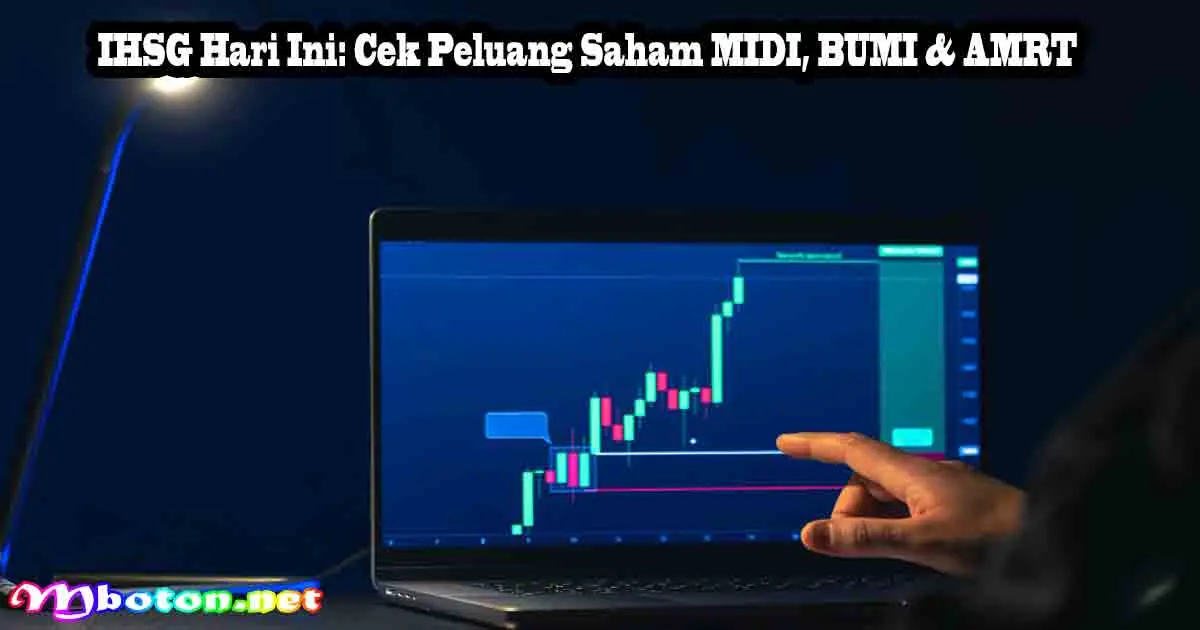 IHSG Hari Ini: Cek Peluang Saham MIDI, BUMI & AMRT