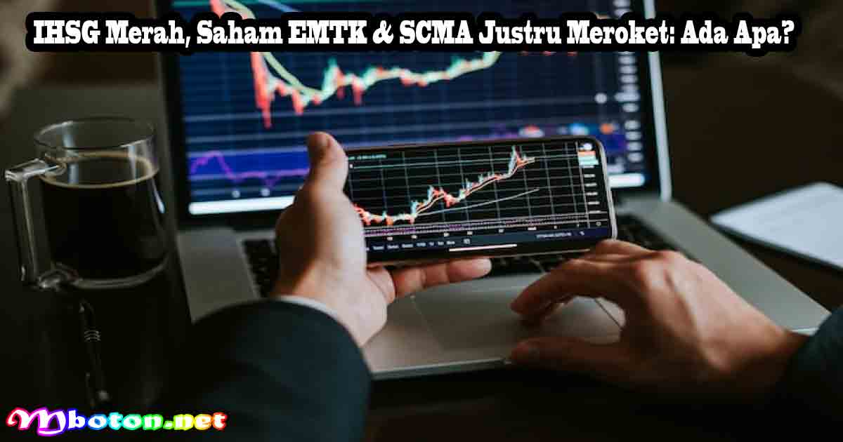 IHSG Merah, Saham EMTK & SCMA Justru Meroket: Ada Apa?