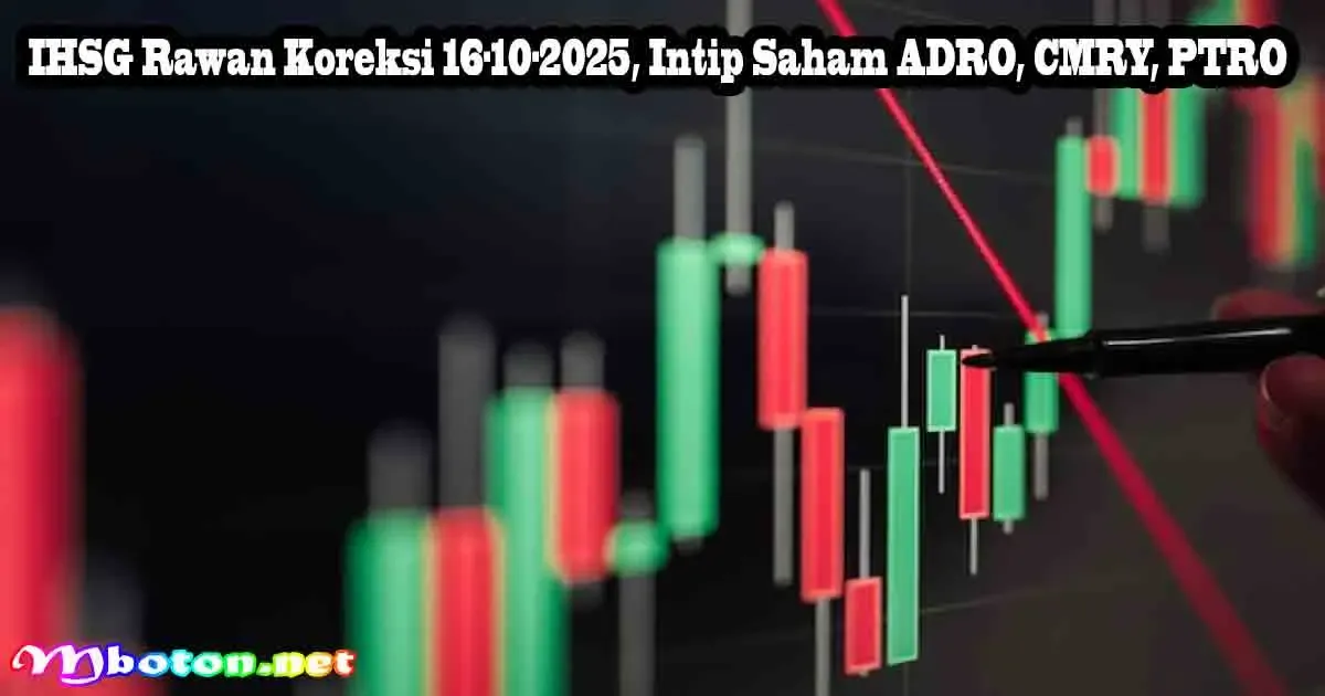 IHSG Rawan Koreksi 16-10-2025, Intip Saham ADRO, CMRY, PTRO
