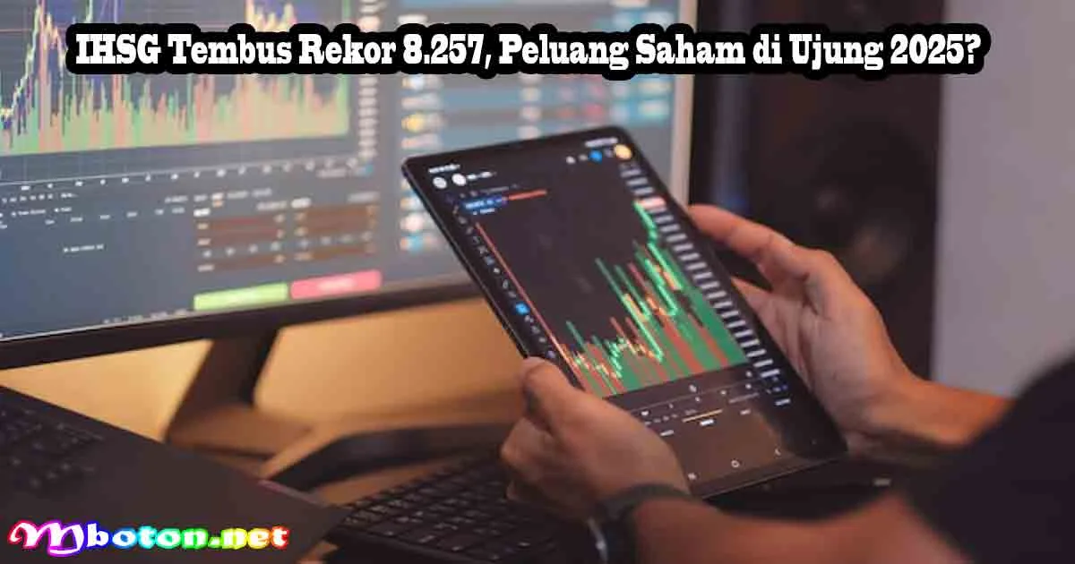 IHSG Tembus Rekor 8.257, Peluang Saham di Ujung 2025?