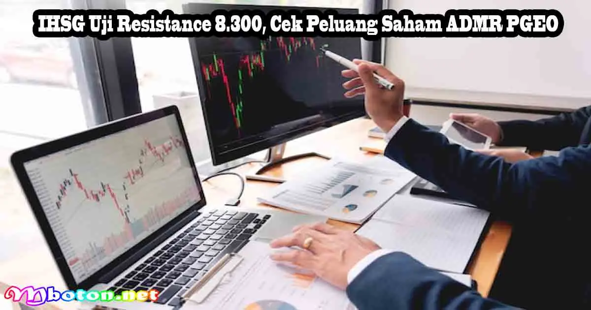IHSG Uji Resistance 8.300, Cek Peluang 3 Saham ADMR PGEO