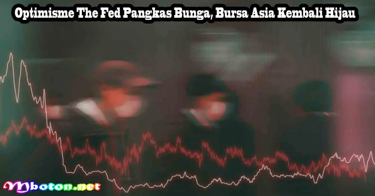Optimisme The Fed Pangkas Bunga, Bursa Asia Kembali Hijau