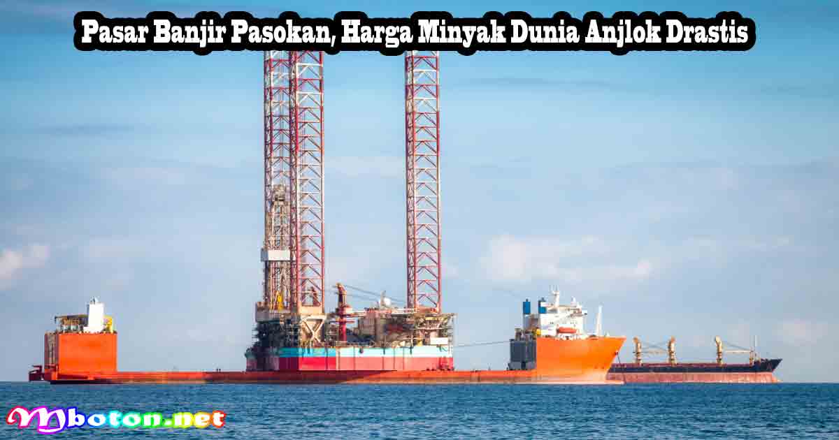 Pasar Banjir Pasokan, Harga Minyak Dunia Anjlok Drastis
