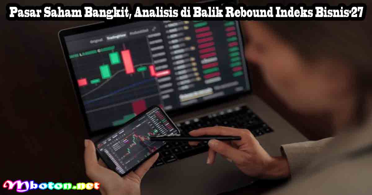 Pasar Saham Bangkit, Analisis di Balik Rebound Indeks Bisnis-27