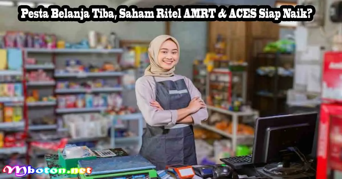 Pesta Belanja Tiba, Saham Ritel AMRT & ACES Siap Naik?