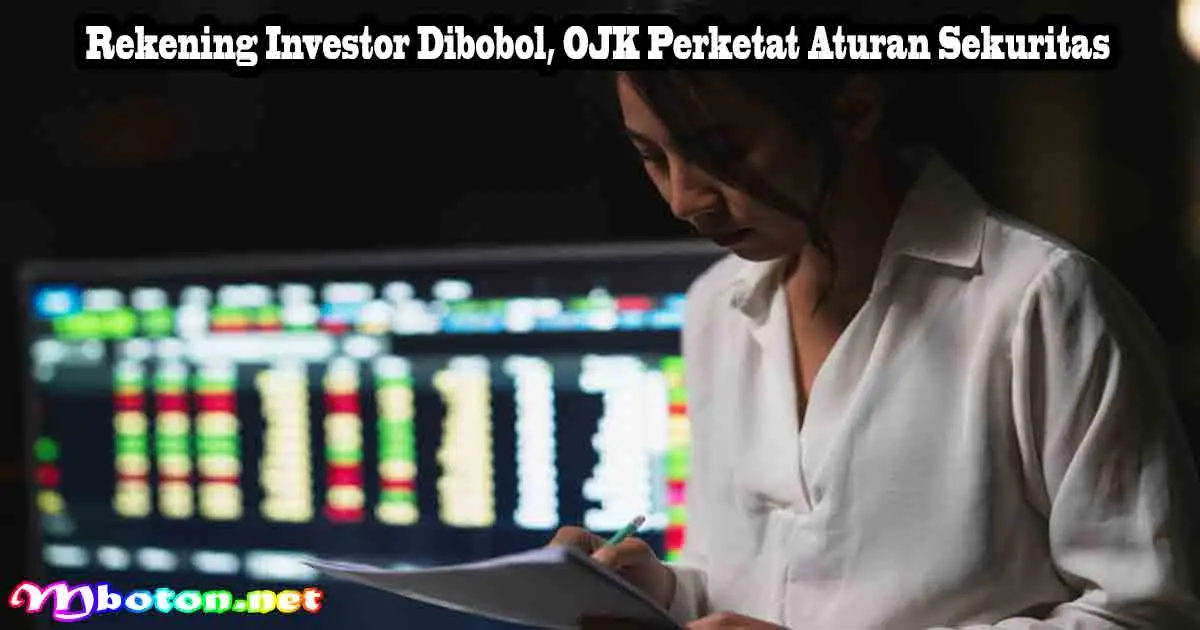 Rekening Investor Dibobol, OJK Perketat Aturan Sekuritas