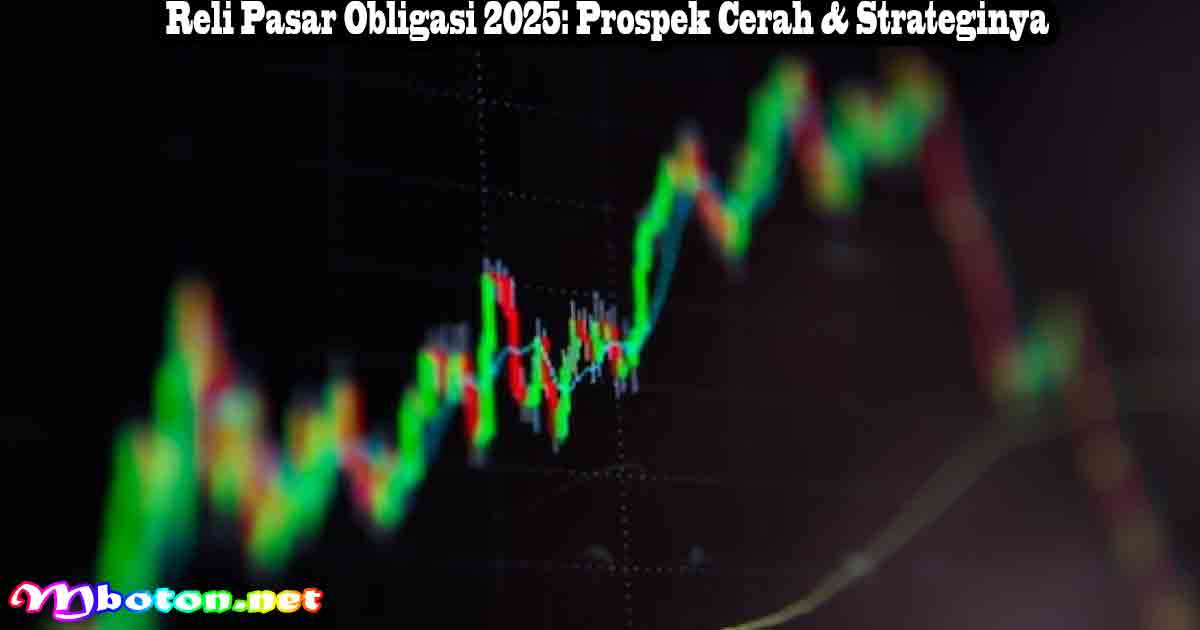Reli Pasar Obligasi 2025: Prospek Cerah & Strateginya
