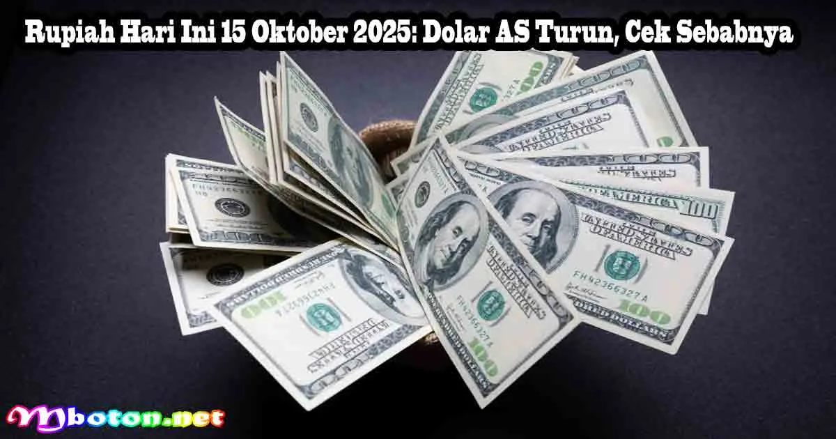 Rupiah Hari Ini 15 Oktober 2025: Dolar AS Turun, Cek Sebabnya
