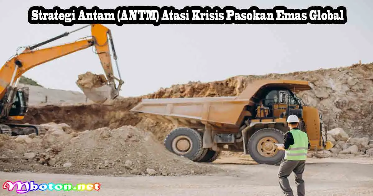 Strategi Antam (ANTM) Atasi Krisis Pasokan Emas Global