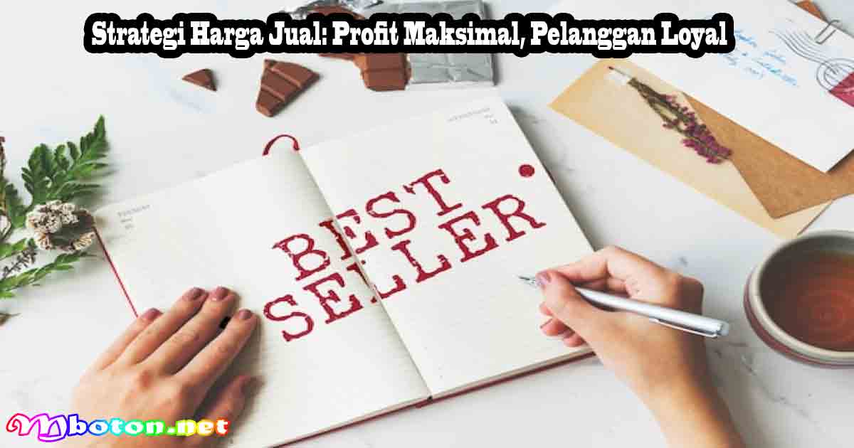 Strategi Harga Jual: Profit Maksimal, Pelanggan Loyal