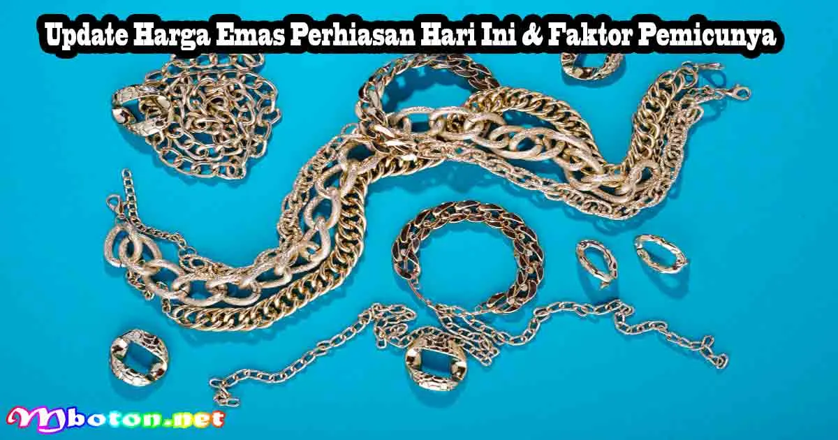 Update Harga Emas Perhiasan Hari Ini & Faktor Pemicunya