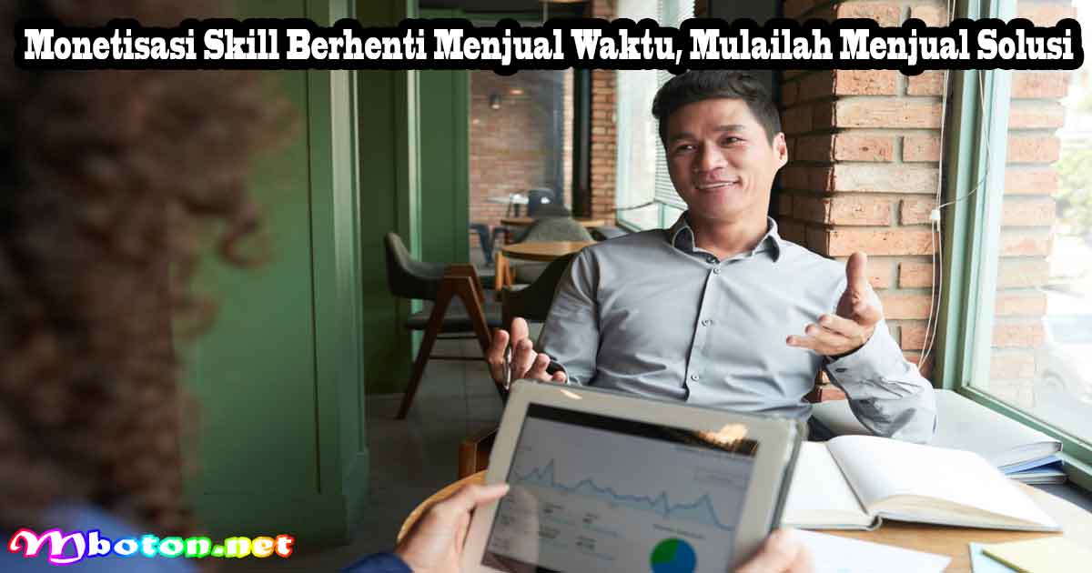 Rahasia Strategi Income Digital Bikin Uang Mengalir 1 Monetisasi Skill: Berhenti Menjual Waktu, Mulailah Menjual Solusi