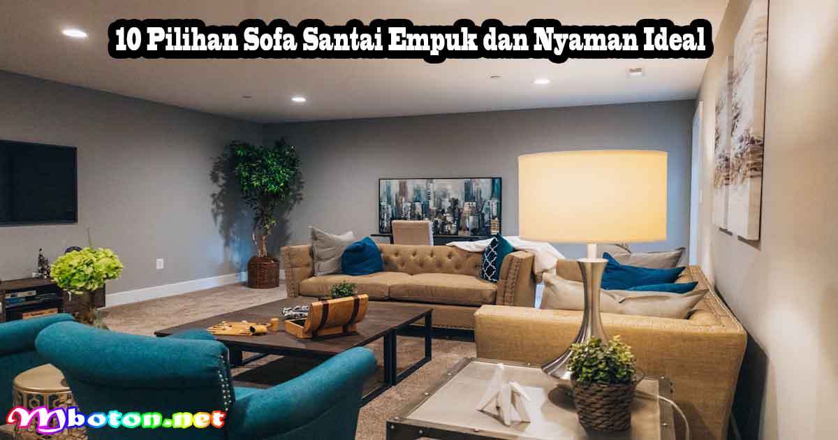 10 Pilihan Sofa Santai Empuk dan Nyaman Ideal