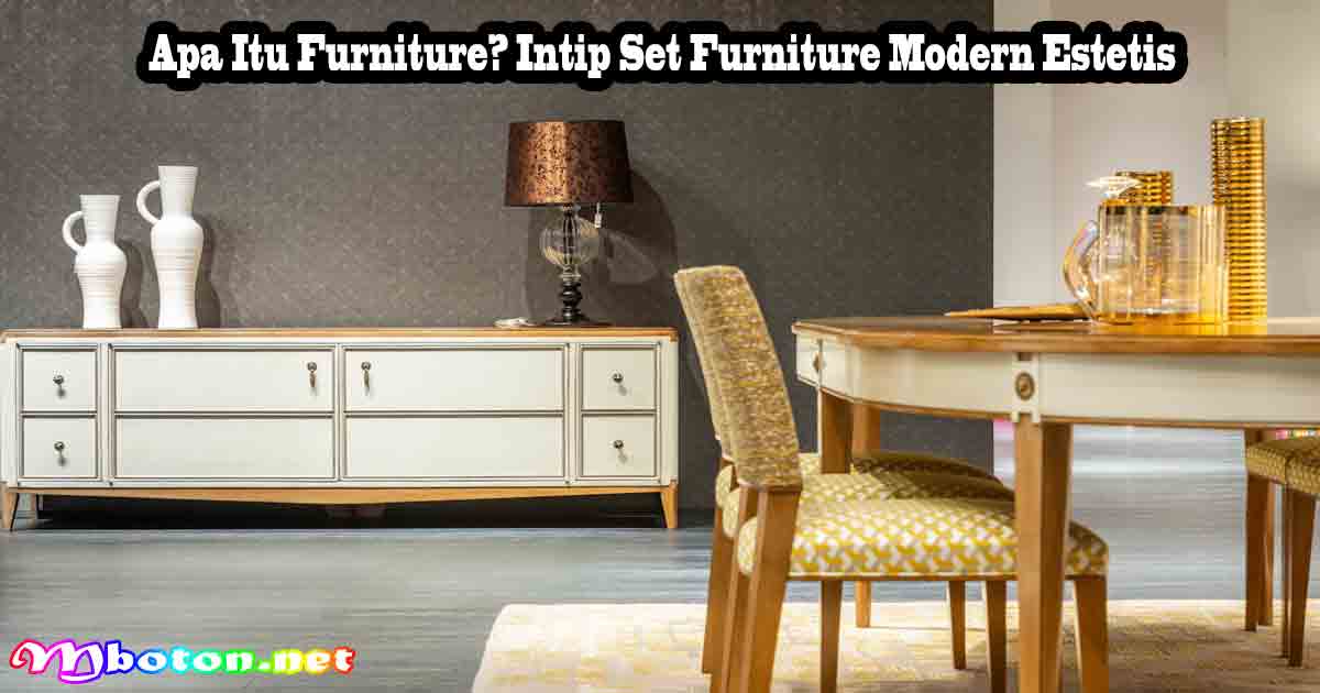 Apa Itu Furniture? Intip Set Furniture Modern Estetis