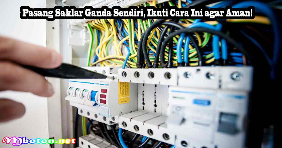 Pasang Saklar Ganda Sendiri, Ikuti Cara Ini agar Aman!