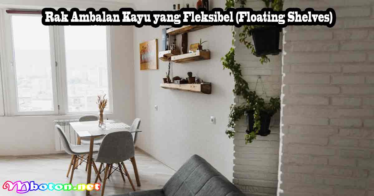 Rak Ambalan Kayu yang Fleksibel (Floating Shelves)