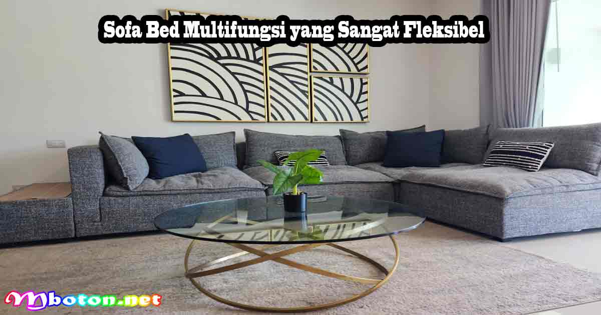Sofa Bed Multifungsi yang Sangat Fleksibel