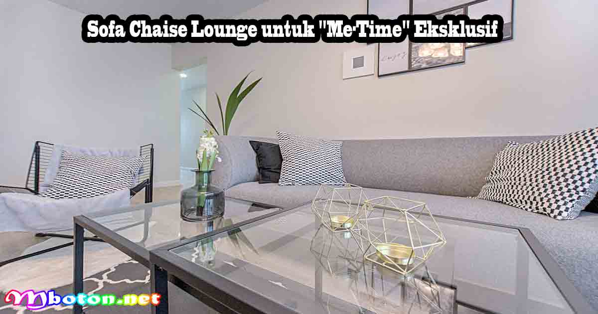Sofa Chaise Lounge untuk Me-Time Eksklusif