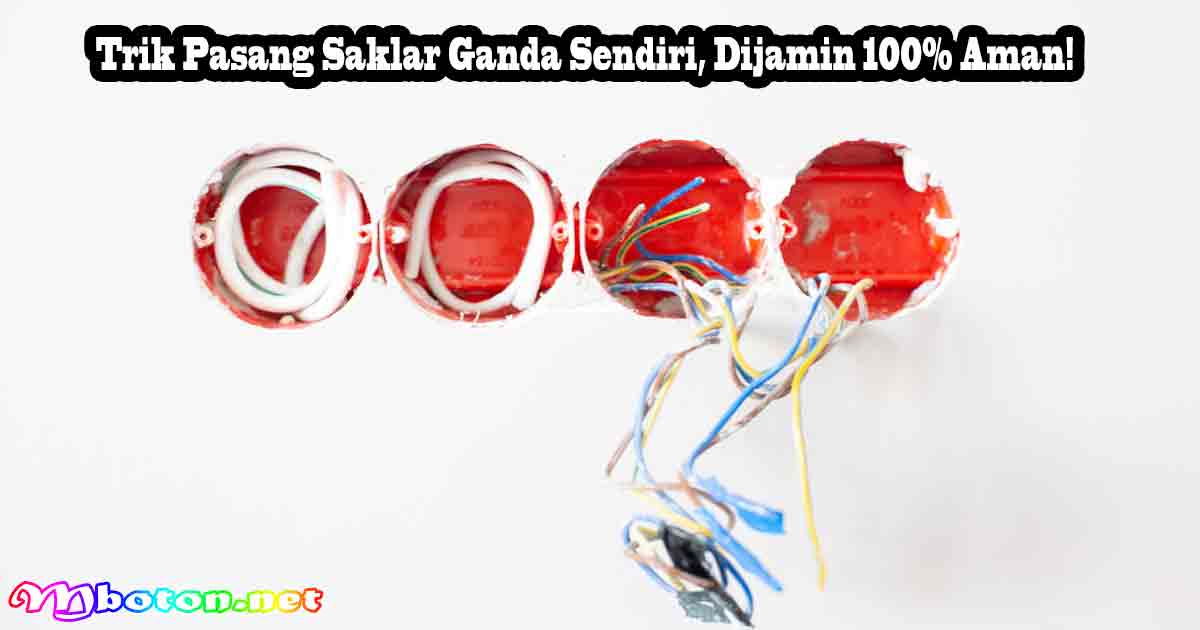 Trik Pasang Saklar Ganda Sendiri, Dijamin 100% Aman!
